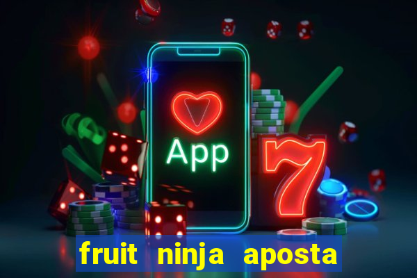 fruit ninja aposta 1 real